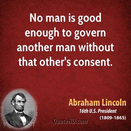 abraham-lincoln-government-quotes-no-man-is-good-enough-to-govern-another-man